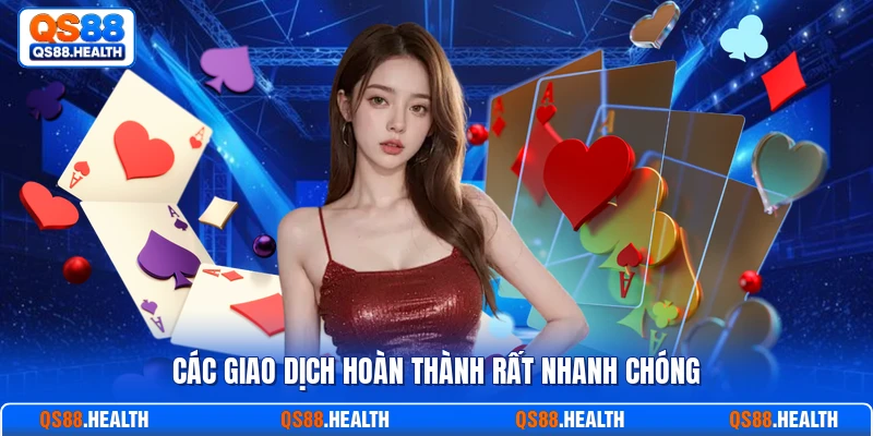 Các giao dịch hoàn thành rất nhanh chóng
