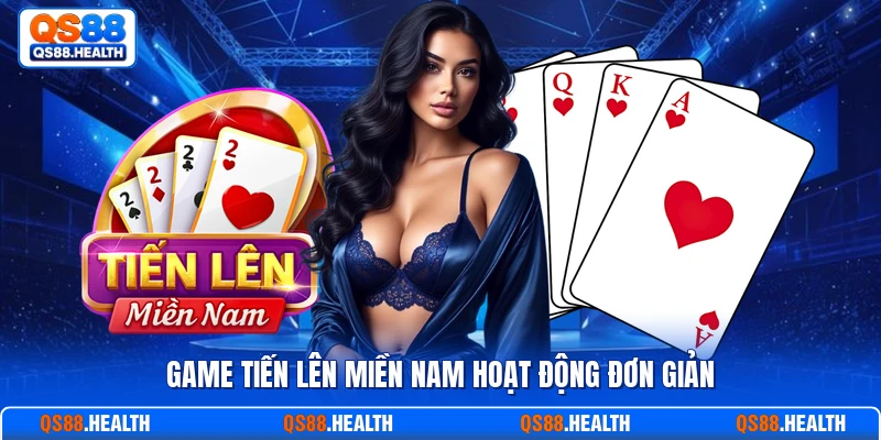 Game tiến lên miền Nam hoạt động đơn giản