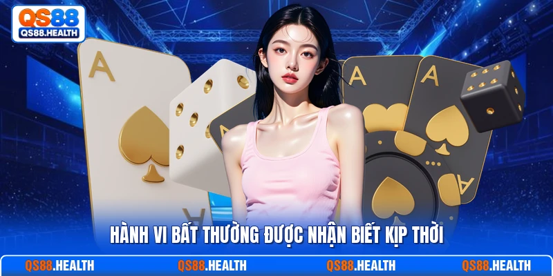 Hành vi bất thường được nhận biết kịp thời