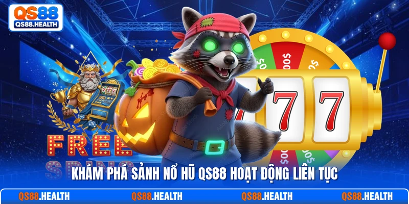 Khám phá sảnh nổ hũ QS88 hoạt động liên tục