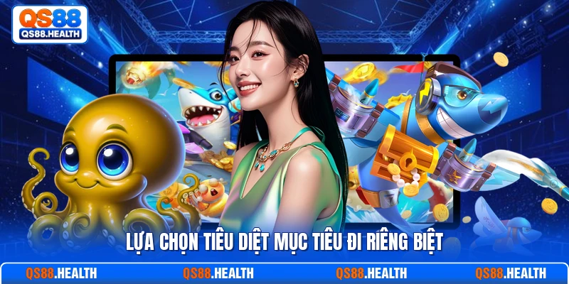 Lựa chọn tiêu diệt mục tiêu đi riêng biệt