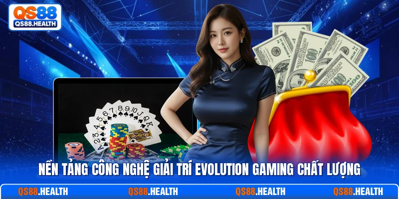 Nền tảng công nghệ giải trí Evolution Gaming chất lượng