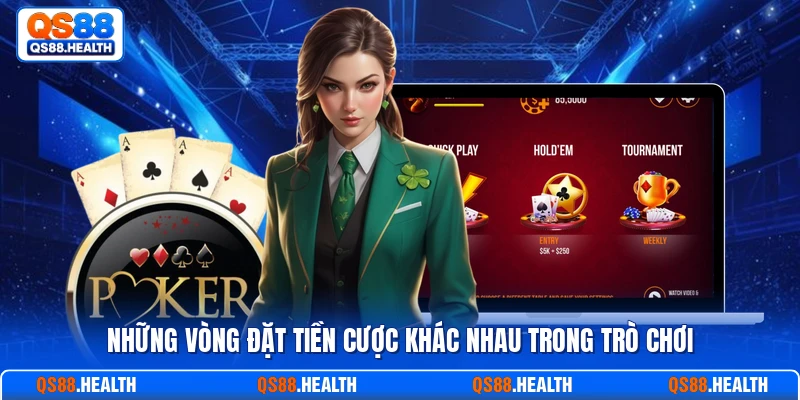Những vòng đặt tiền cược khác nhau trong trò chơi