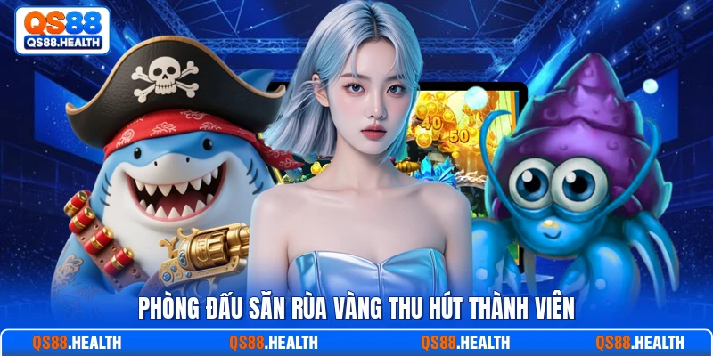 Phòng đấu săn rùa vàng thu hút thành viên