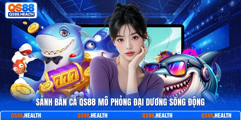 Sảnh bắn cá QS88 mô phỏng đại dương sống động