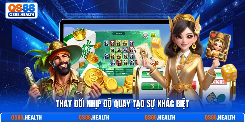 Thay đổi nhịp độ quay tạo sự khác biệt