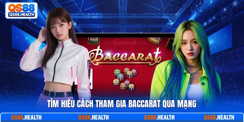 Tìm hiểu cách tham gia baccarat qua mạng