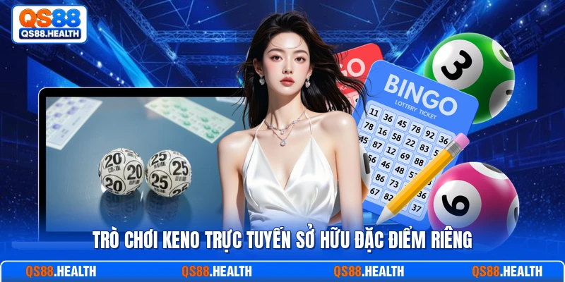 Trò chơi Keno trực tuyến sở hữu đặc điểm riêng